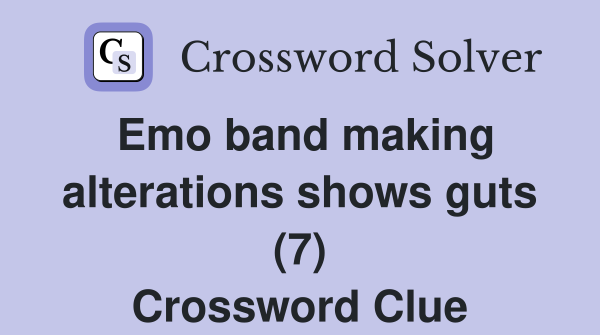 Emo band making alterations shows guts (7) Crossword Clue