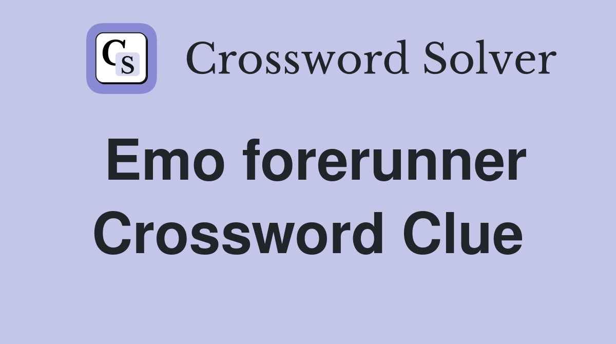 Emo forerunner Crossword Clue