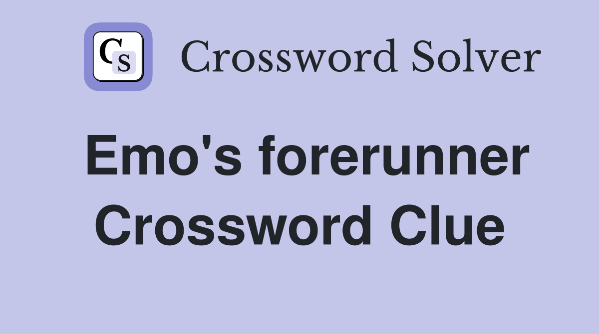 Emo's forerunner Crossword Clue