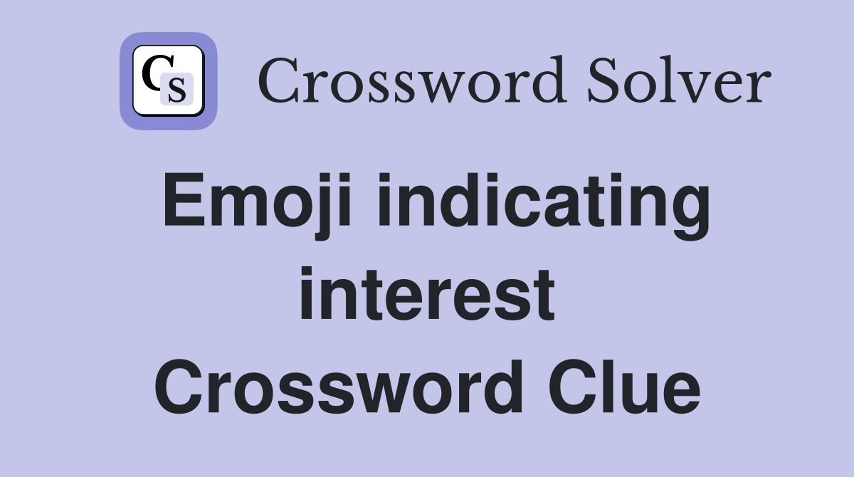 Emoji indicating interest Crossword Clue