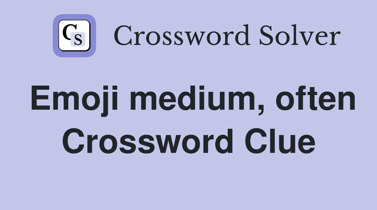Emoji medium, often Crossword Clue