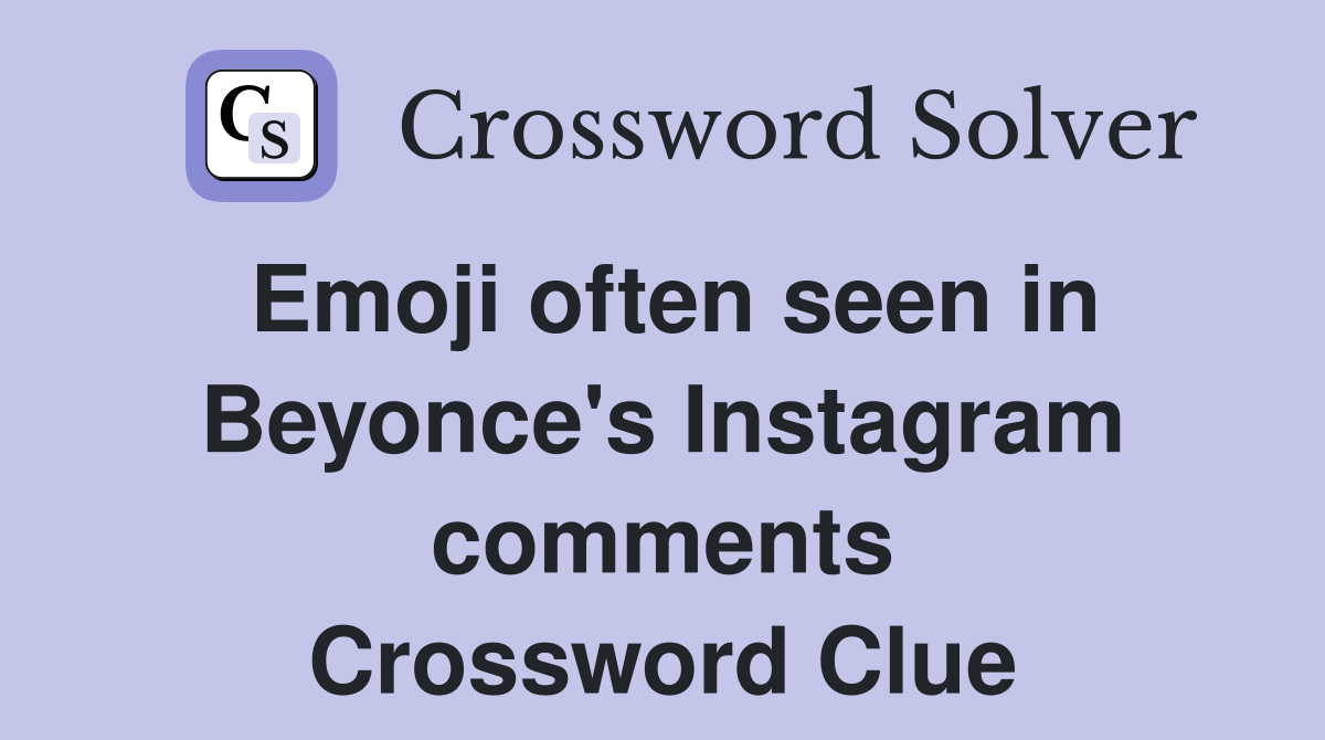 Emoji often seen in Beyonce's Instagram comments Crossword Clue