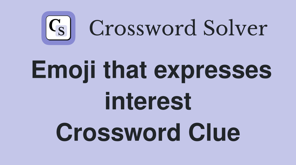 Emoji that expresses interest Crossword Clue