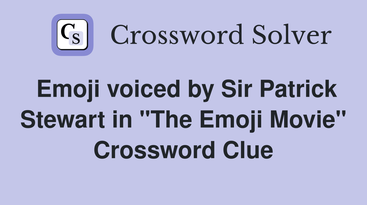 Emoji voiced by Sir Patrick Stewart in "The Emoji Movie" Crossword Clue