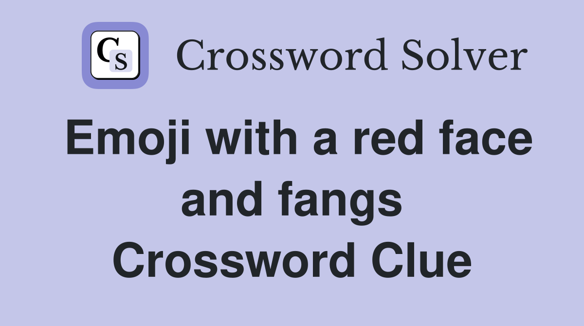 Emoji with a red face and fangs Crossword Clue