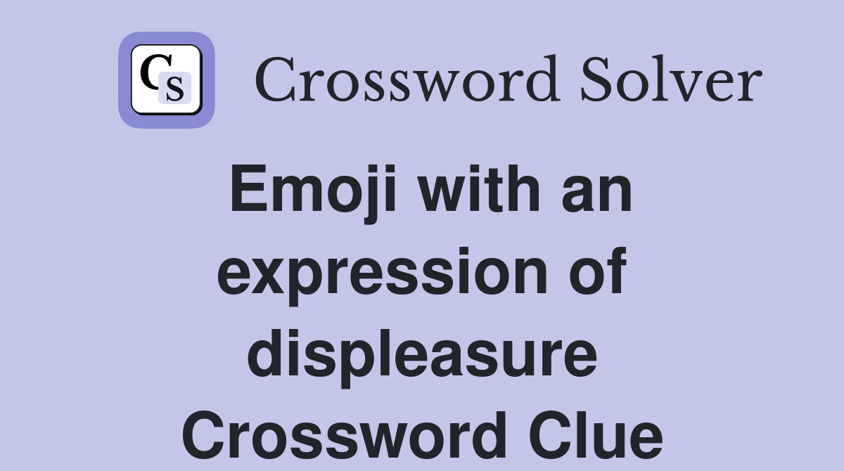 Emoji with an expression of displeasure Crossword Clue