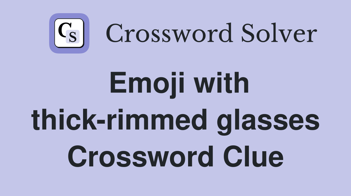 Emoji with thick-rimmed glasses Crossword Clue