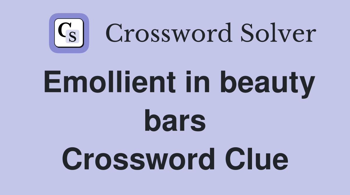 Emollient in beauty bars Crossword Clue