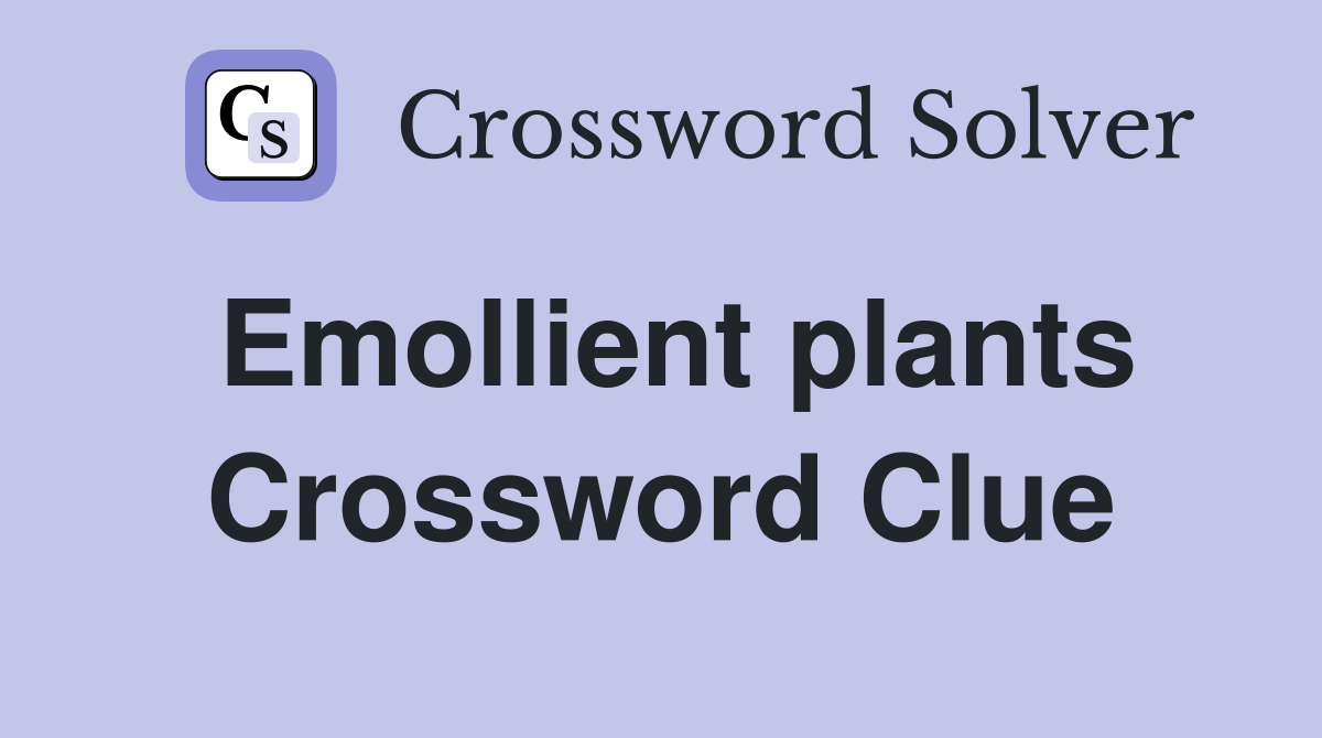 Emollient plants Crossword Clue