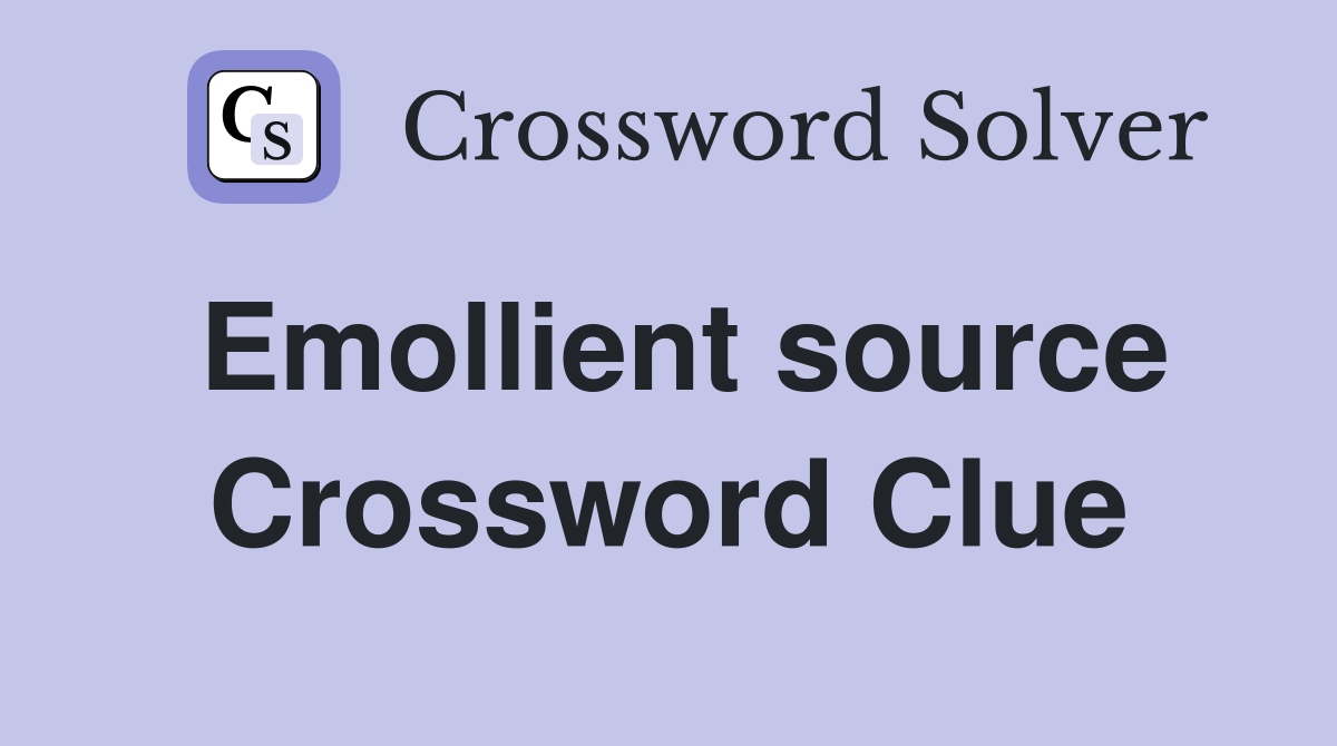 Emollient source Crossword Clue