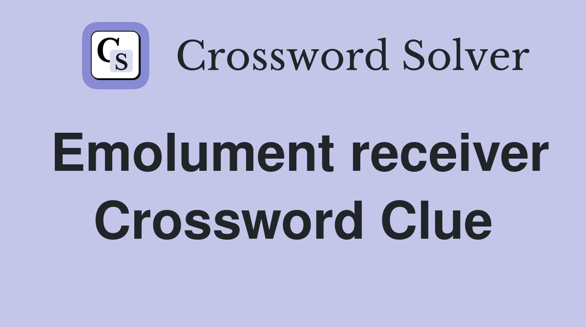 Emolument receiver Crossword Clue