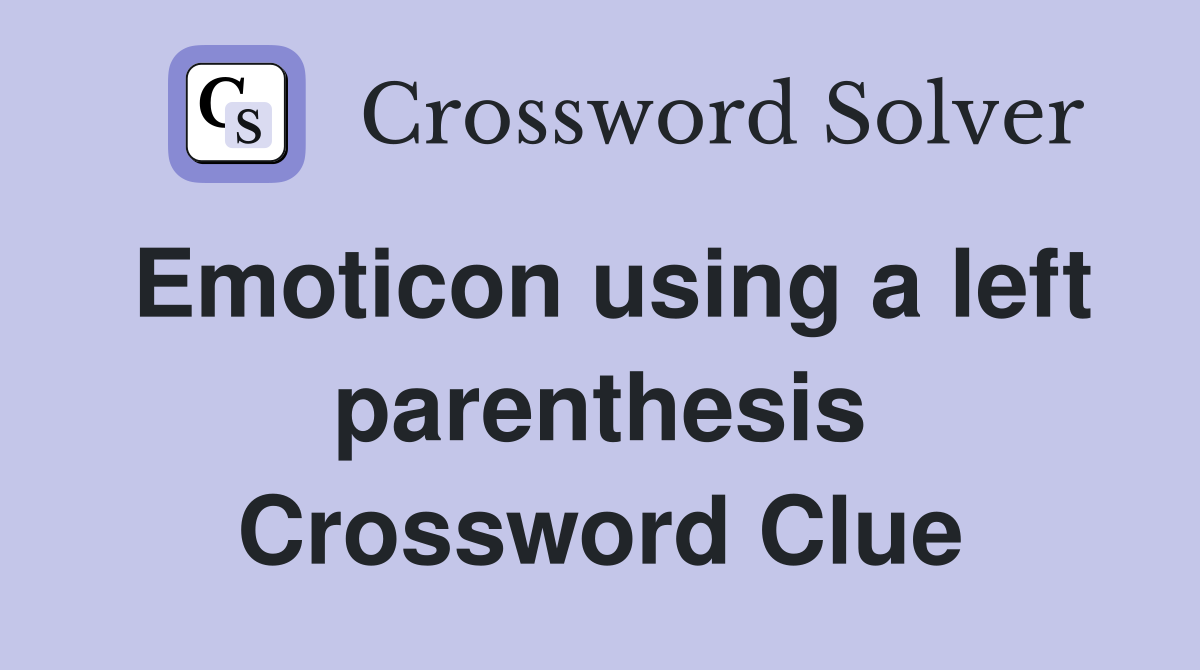 Emoticon using a left parenthesis Crossword Clue