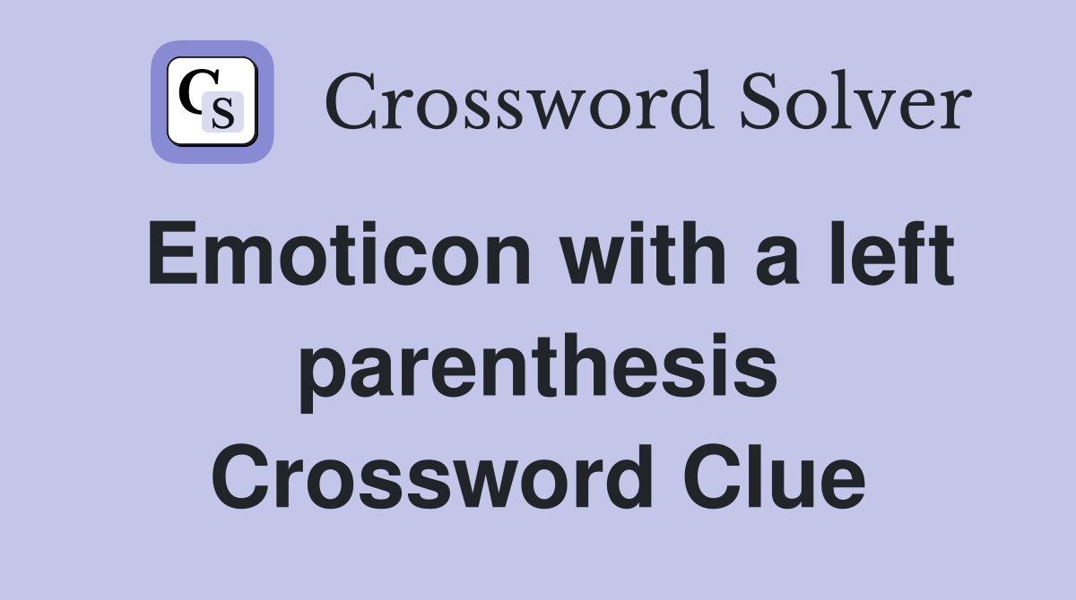 Emoticon with a left parenthesis Crossword Clue