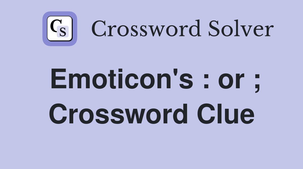 Emoticon's : or ; Crossword Clue