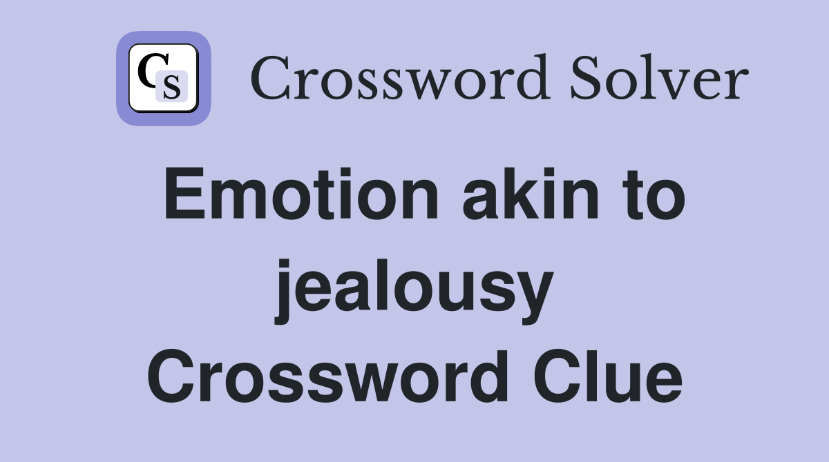 Emotion akin to jealousy Crossword Clue