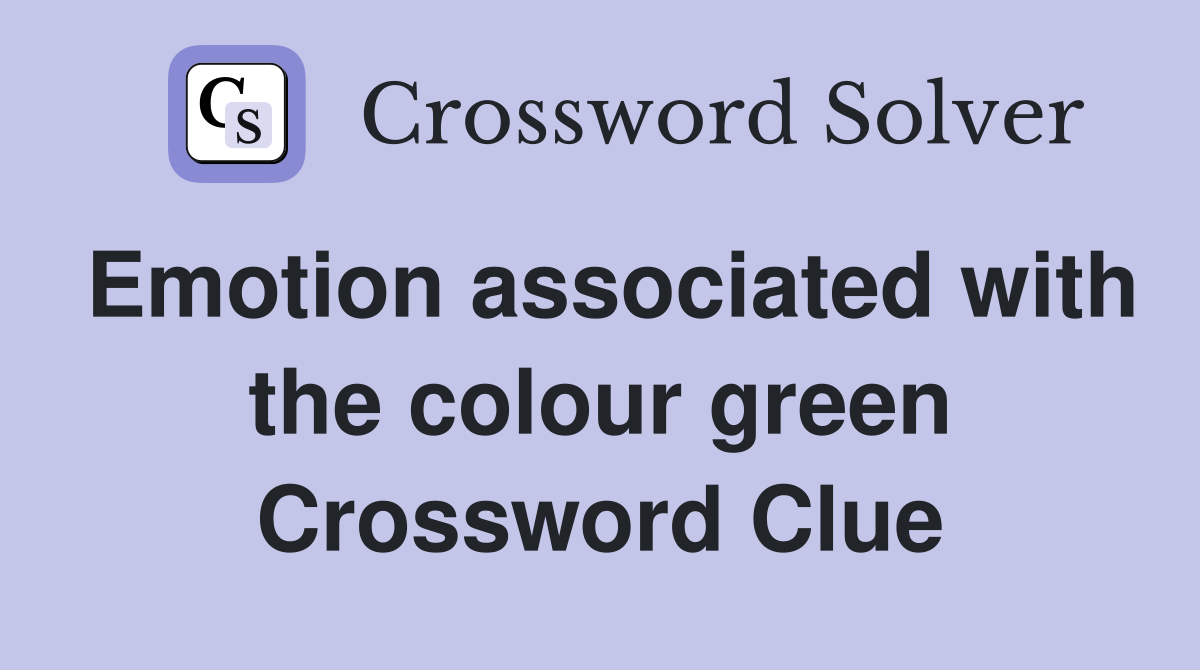 Emotion associated with the colour green Crossword Clue