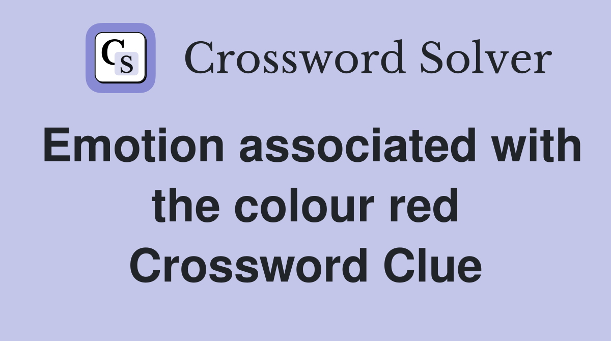 Emotion associated with the colour red Crossword Clue