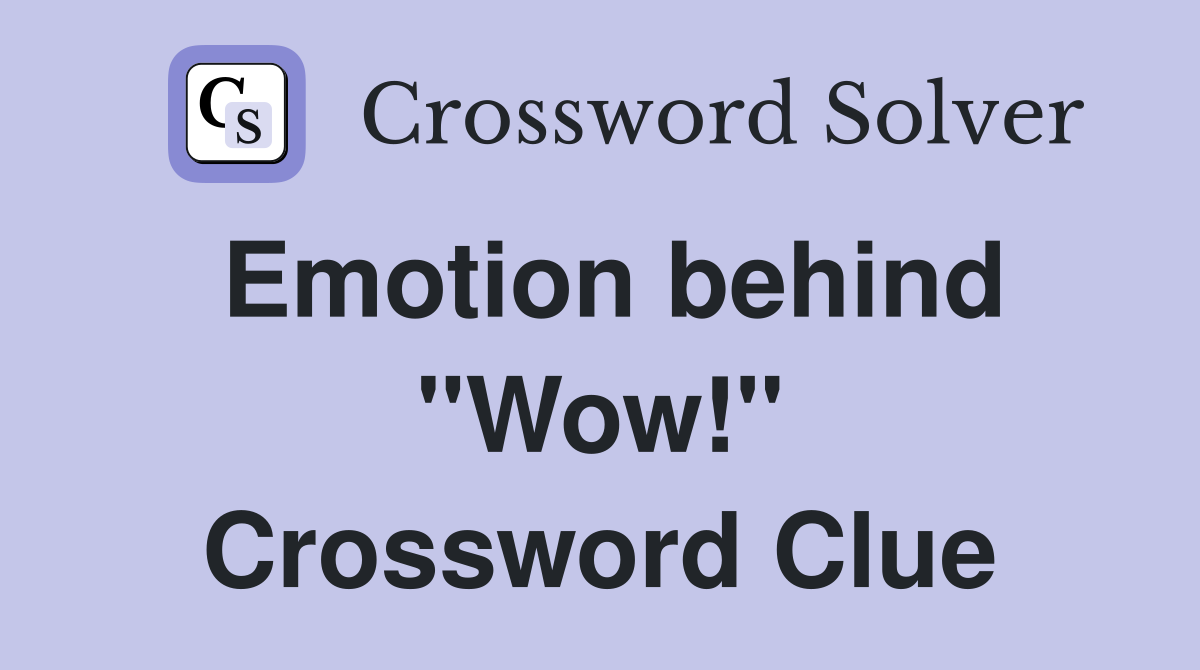 Emotion behind "Wow!" Crossword Clue