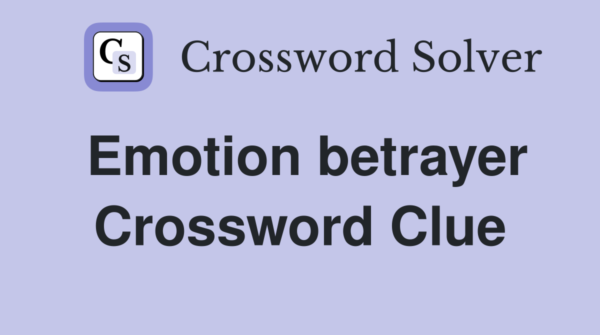 Emotion betrayer Crossword Clue