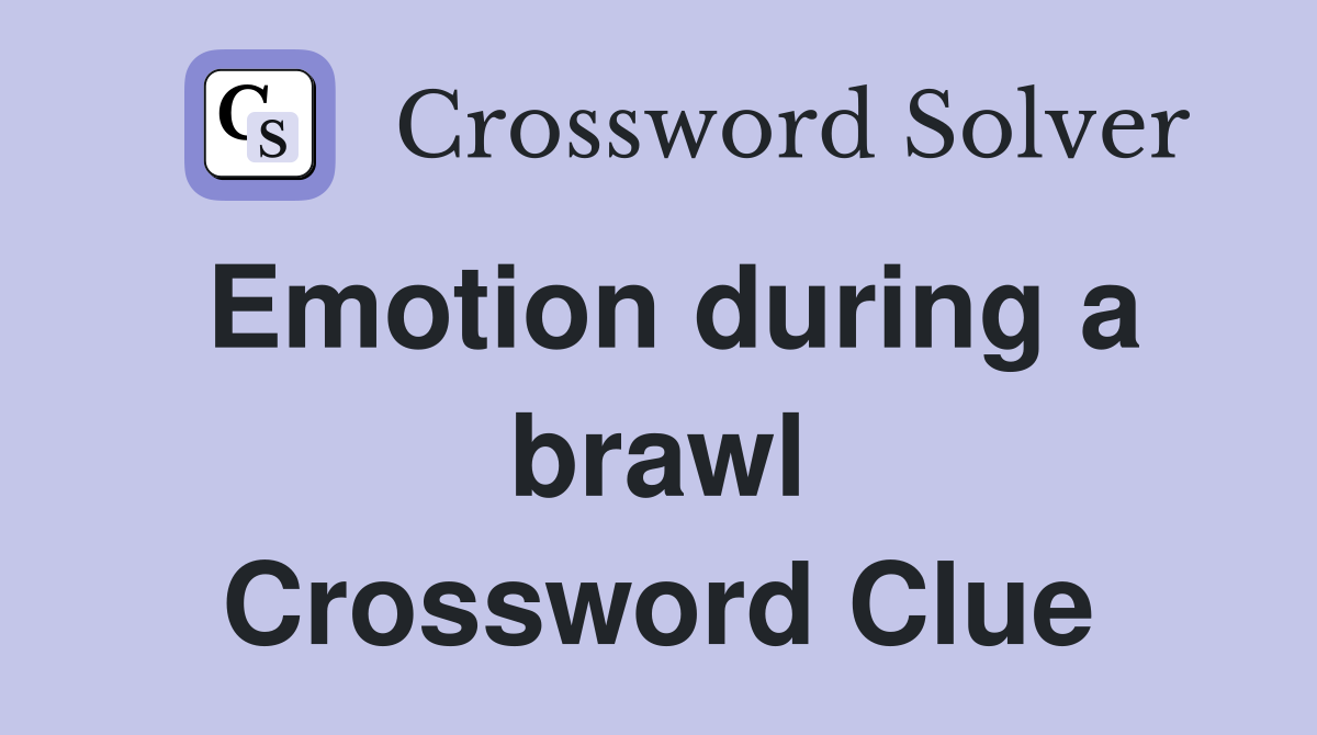 Emotion during a brawl Crossword Clue