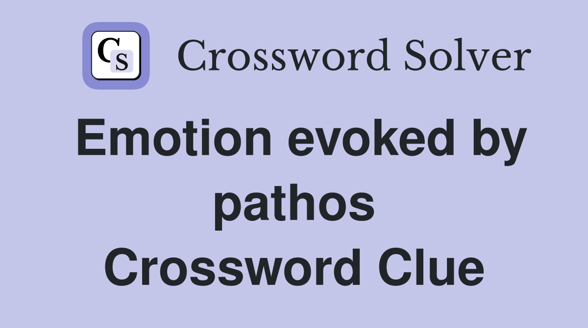 Emotion evoked by pathos Crossword Clue
