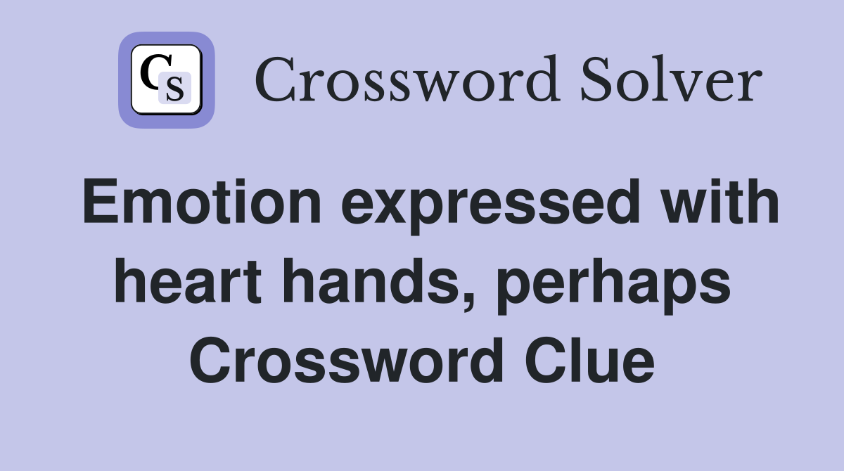 Emotion expressed with heart hands, perhaps Crossword Clue