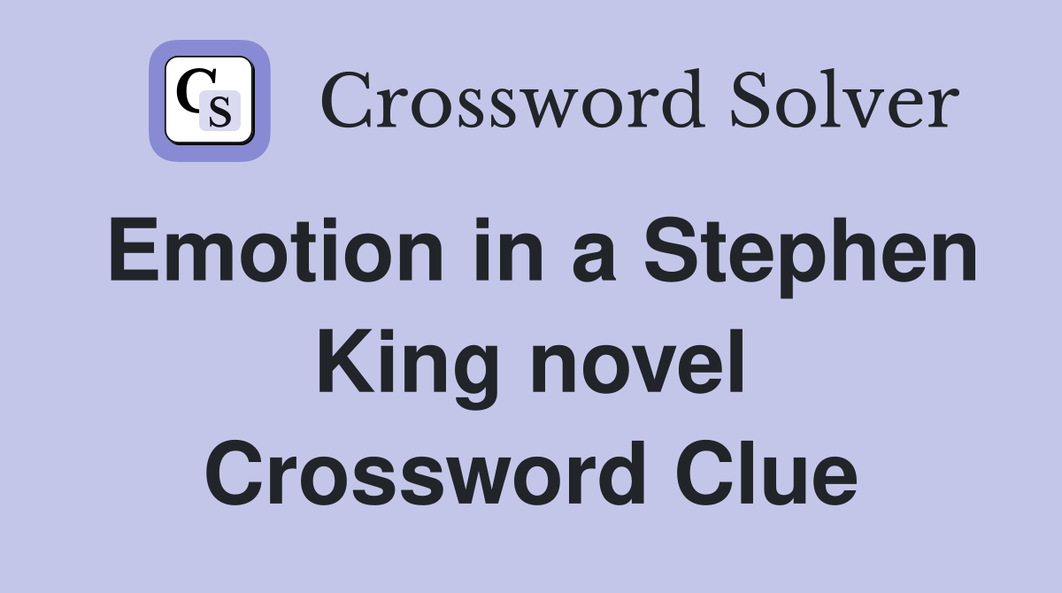 Emotion in a Stephen King novel Crossword Clue