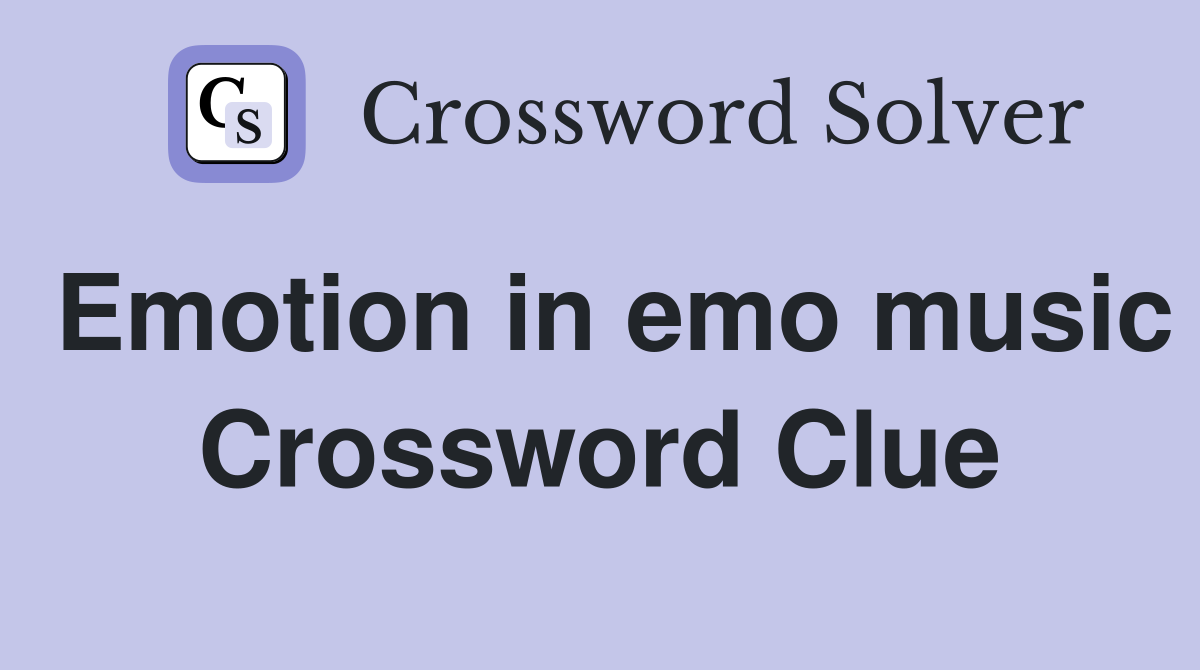 Emotion in emo music Crossword Clue