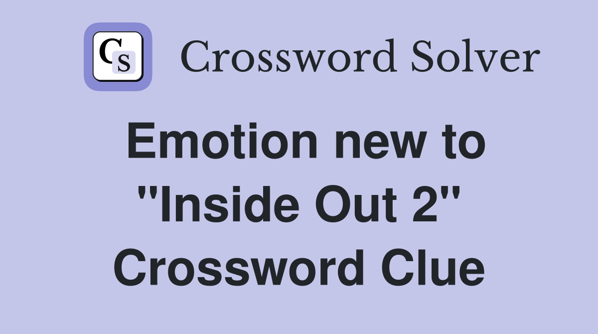 Emotion new to "Inside Out 2" Crossword Clue