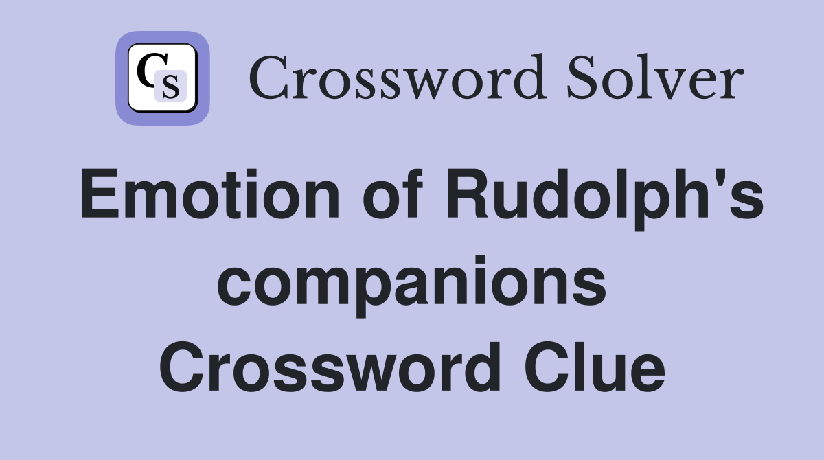 Emotion of Rudolph's companions Crossword Clue