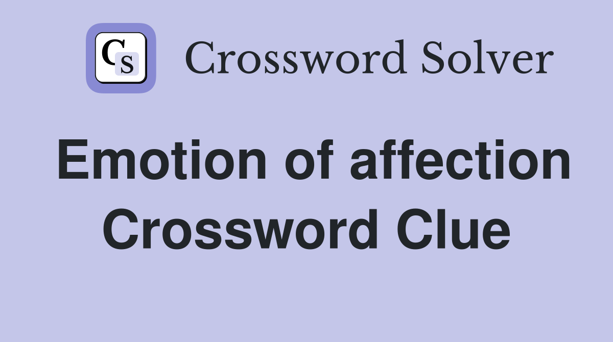 Emotion of affection Crossword Clue