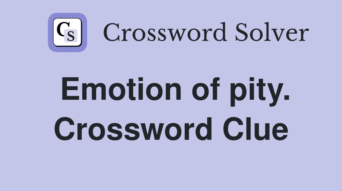 Emotion of pity. Crossword Clue