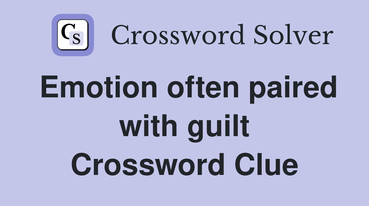 Emotion often paired with guilt Crossword Clue