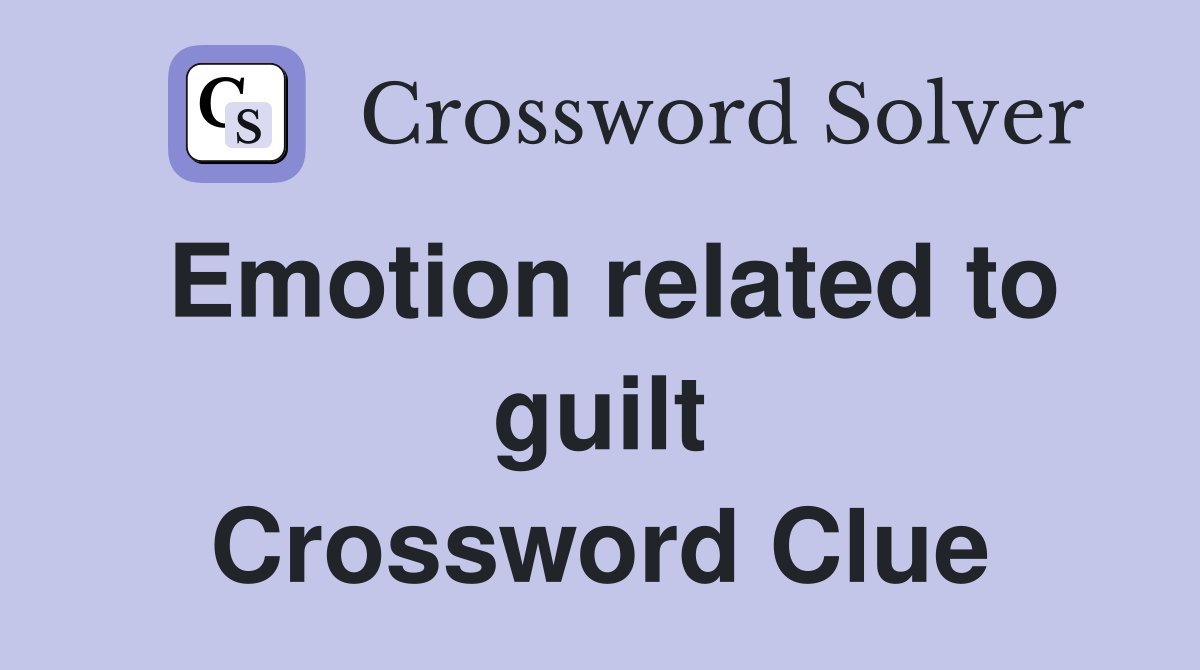 Emotion related to guilt Crossword Clue