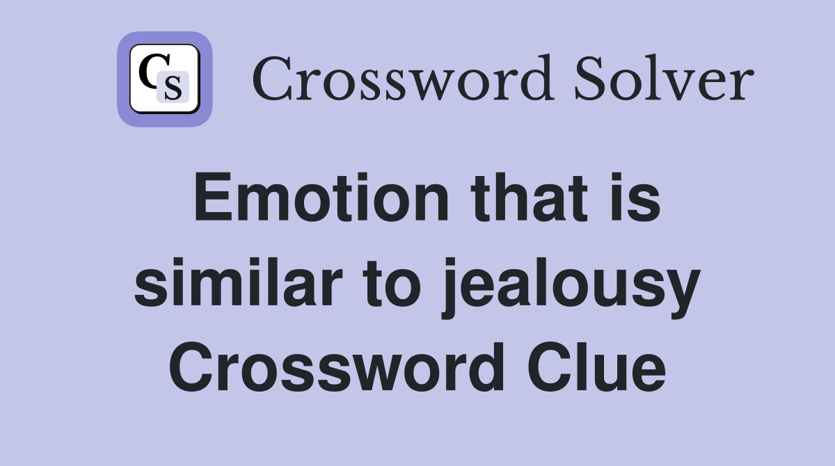 Emotion that is similar to jealousy Crossword Clue