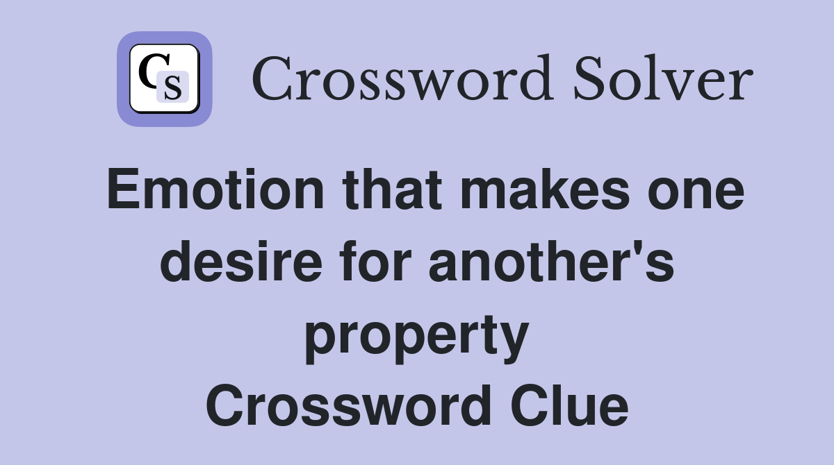 Emotion that makes one desire for another's property Crossword Clue
