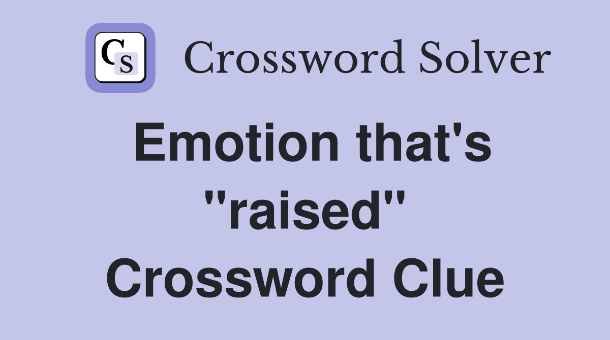 Emotion that's "raised" Crossword Clue