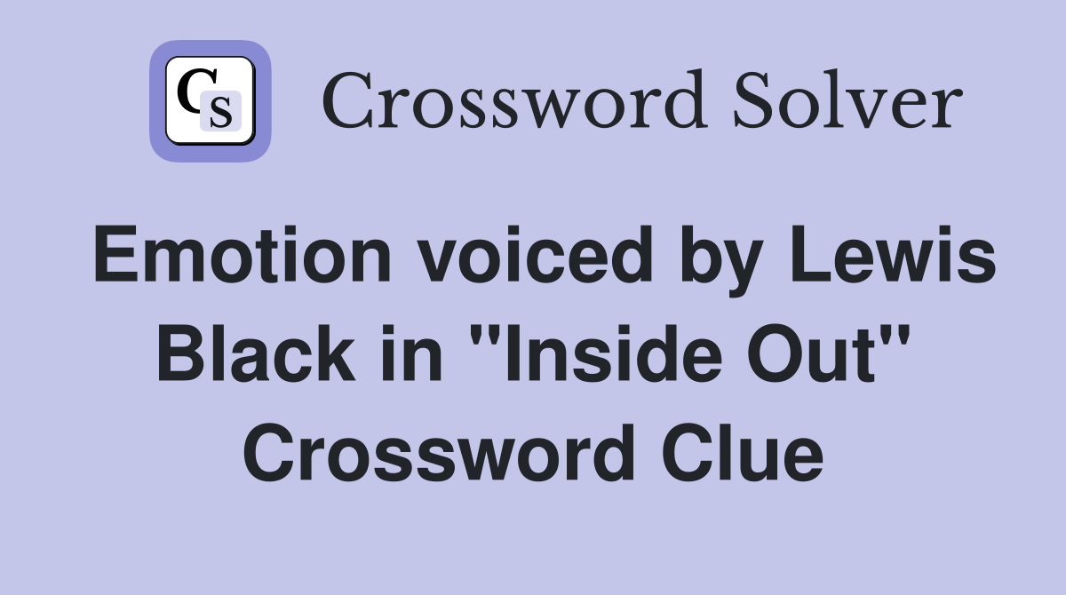 Emotion voiced by Lewis Black in "Inside Out" Crossword Clue