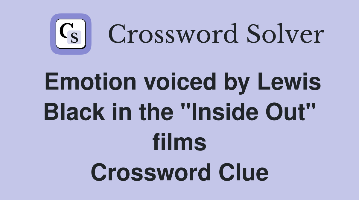Emotion voiced by Lewis Black in the "Inside Out" films Crossword Clue
