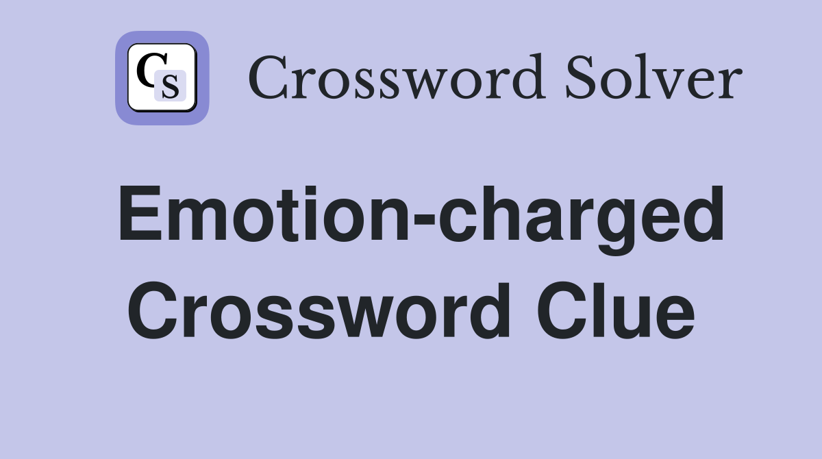 Emotion-charged Crossword Clue