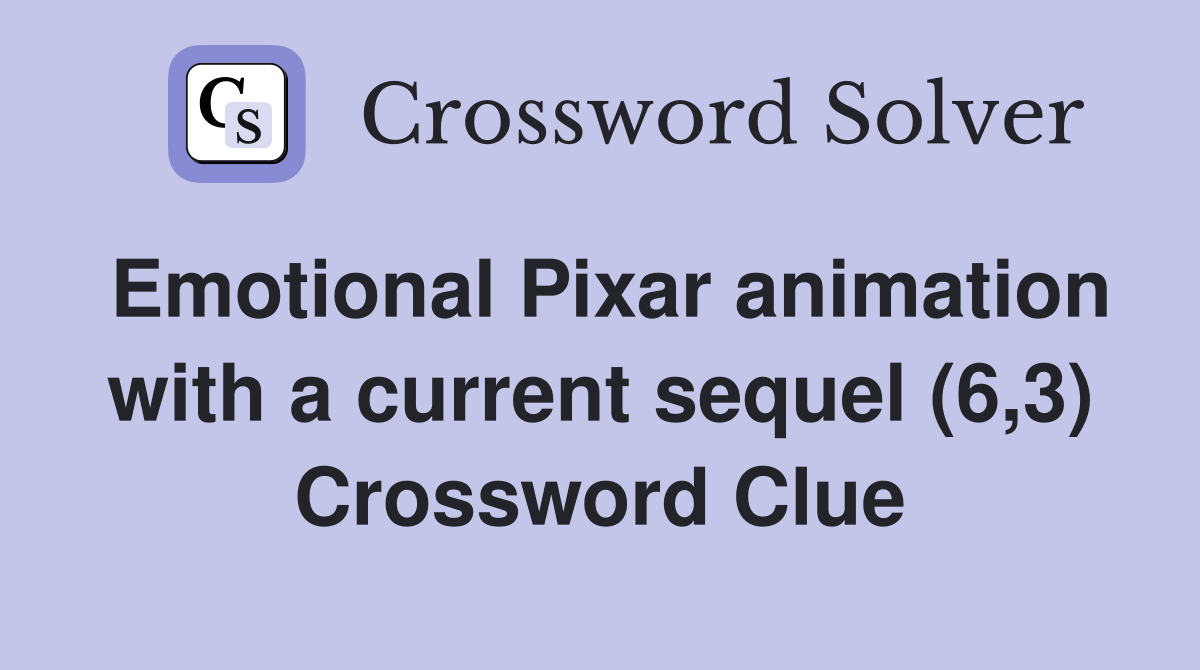 Emotional Pixar animation with a current sequel (6,3) Crossword Clue