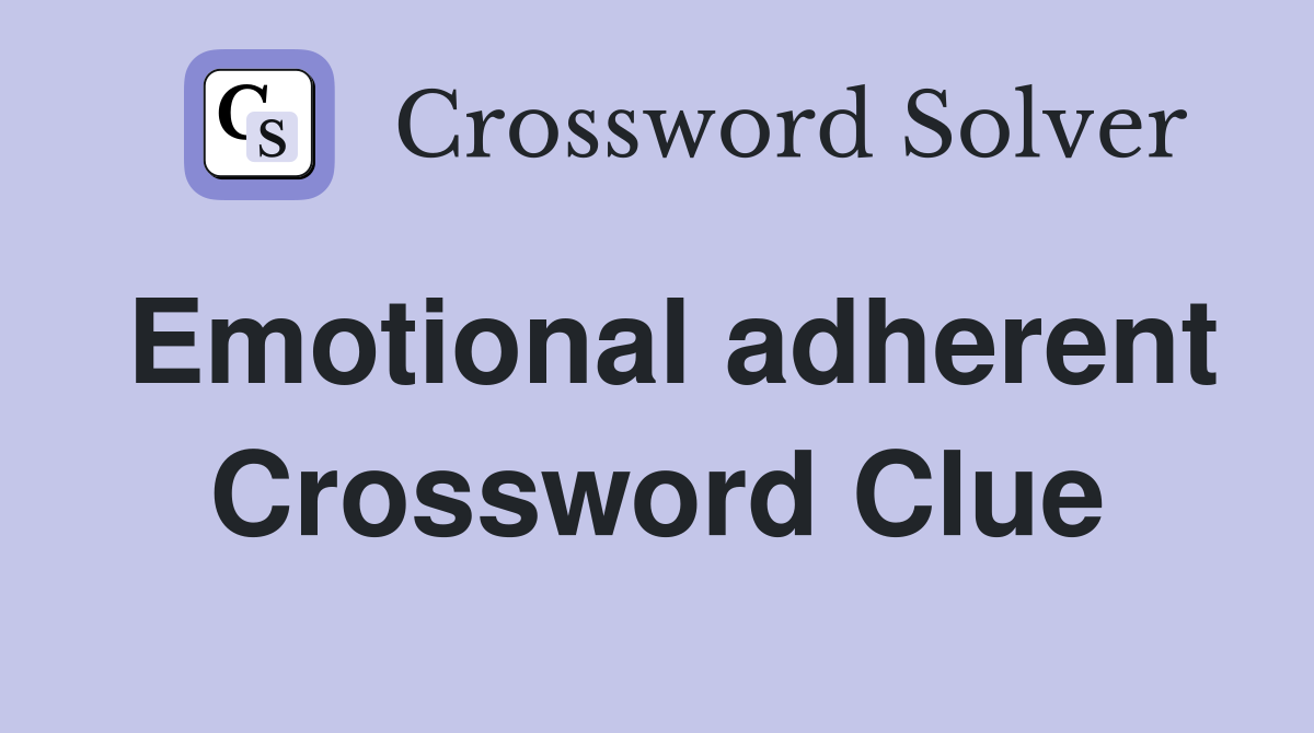 Emotional adherent Crossword Clue