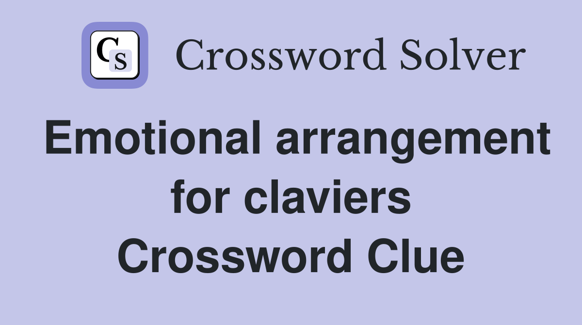 Emotional arrangement for claviers Crossword Clue