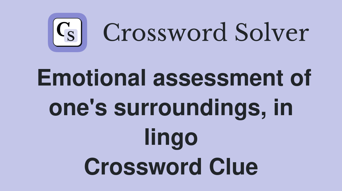 Emotional assessment of one's surroundings, in lingo Crossword Clue