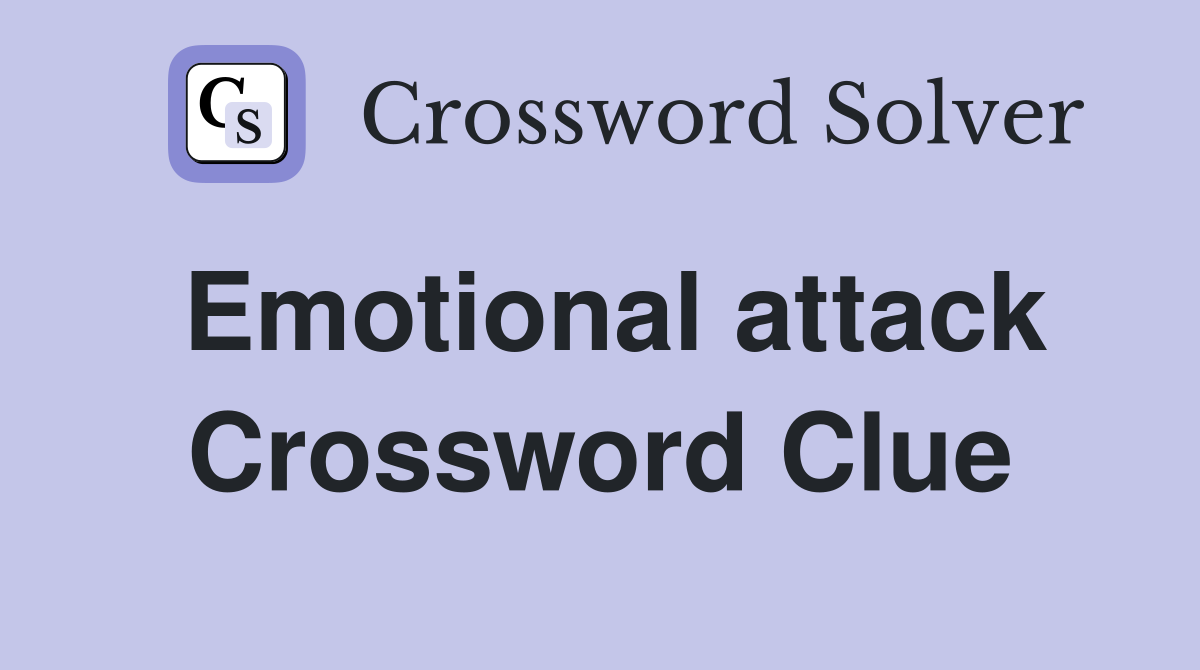 Emotional attack Crossword Clue