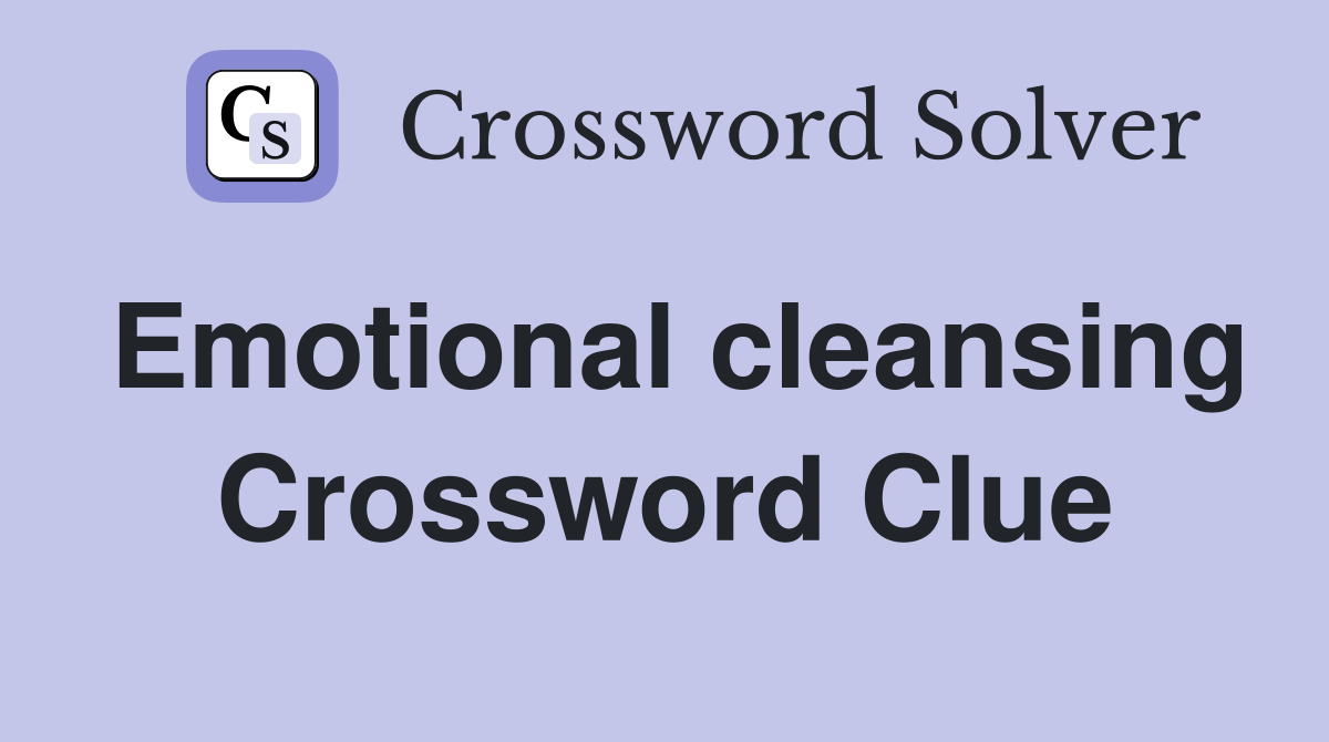 Emotional cleansing Crossword Clue