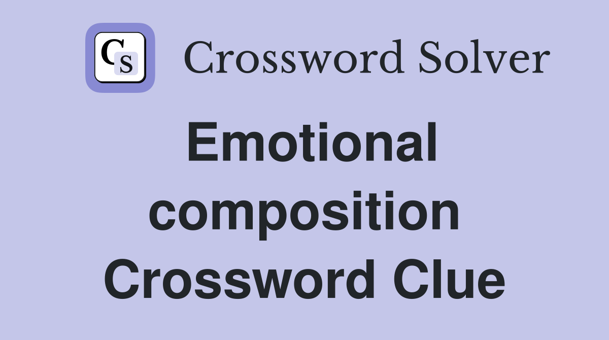 Emotional composition Crossword Clue
