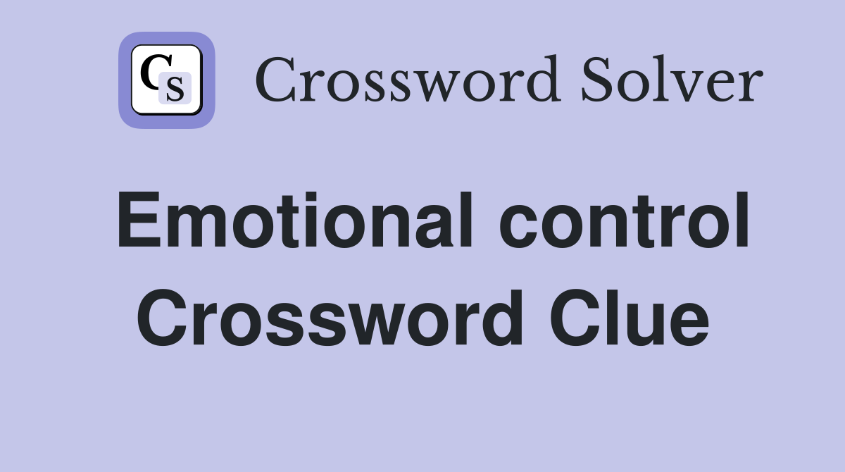 Emotional control Crossword Clue