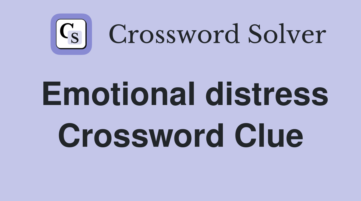 Emotional distress Crossword Clue