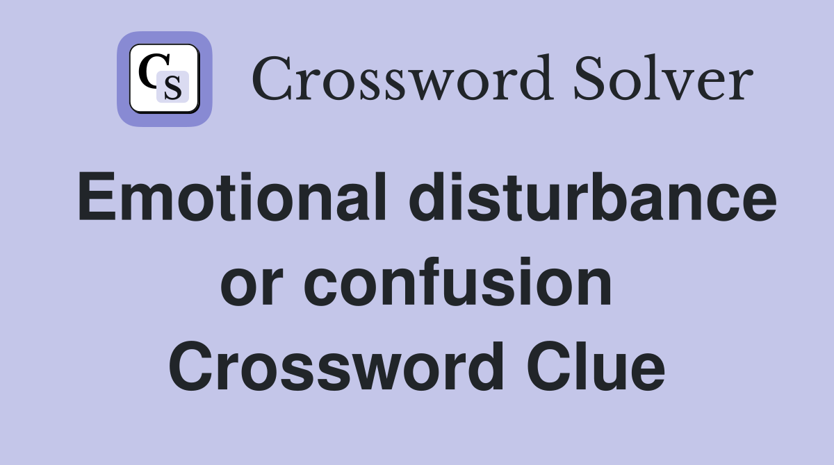 Emotional disturbance or confusion Crossword Clue